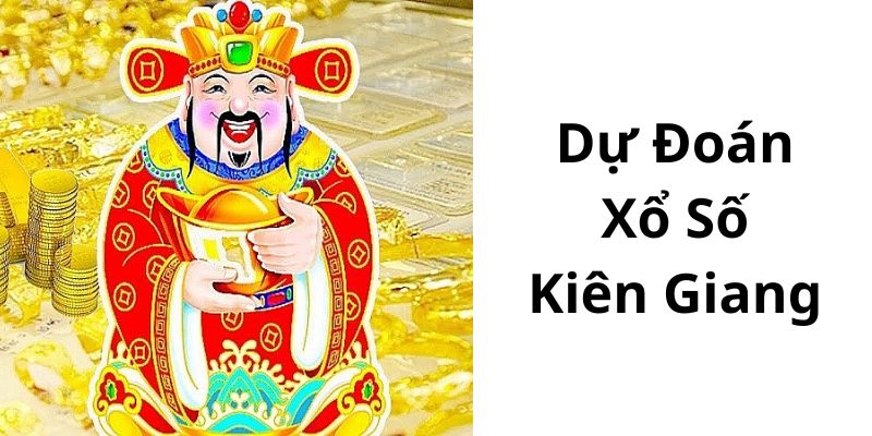 Dự Đoán Xổ Số Kiên Giang Chính Xác - Cập Nhật Mới Nhất tại KUBET