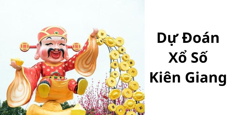 Dự Đoán Xổ Số Kiên Giang Chính Xác - Cập Nhật Mới Nhất tại KUBET